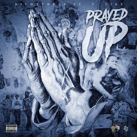 PRAYED UP ft. T. CIKE | Boomplay Music