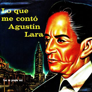 Lo que me contó Agustín Lara con su propia voz