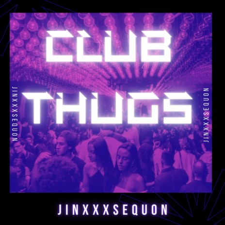 Club Thugs ft. JinxxxSequon | Boomplay Music