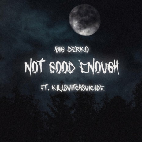 Not Good Enough ft. killswitchsuicide | Boomplay Music