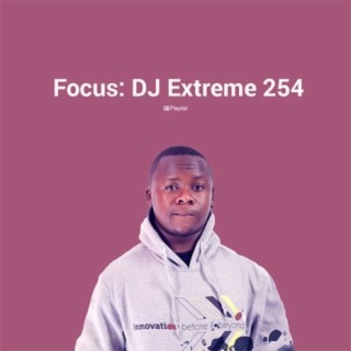 Focus: DJ Extreme 254