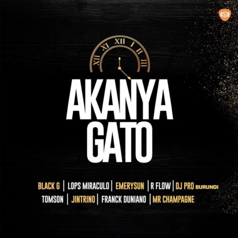 Akanya Gato ft. Black G, Emerysun, Mr Champagne, R Flow & Tomson | Boomplay Music