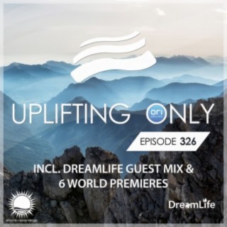 Uplifting Only 326: No-Talking DJ Mix (inc. DreamLife Guestmix) [All Instrumental] (May 2019) [FULL]