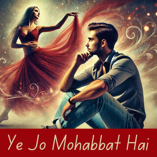 Ye Jo Mohabbat Hai lyrics | Boomplay Music