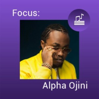 Focus : Alpha Ojini
