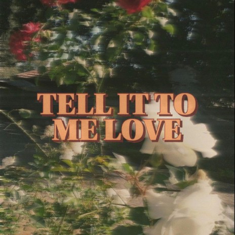 Tell It To Me Love | Boomplay Music