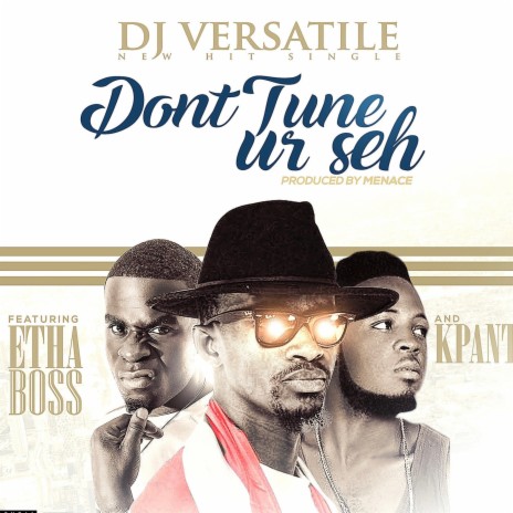 Dont Tune Ur Seh ft. E -ThaBoss & Kpanto | Boomplay Music
