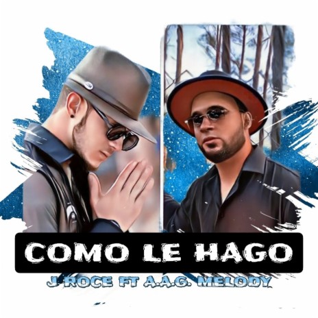 Como Le Hago ft. A.A.G. MELODY | Boomplay Music