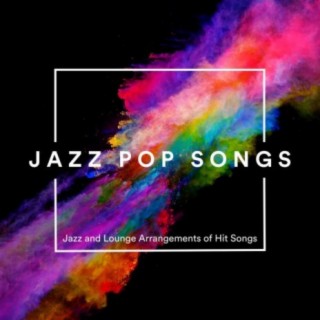 Jazz Pop Songs: Jazz and Lounge Arrangements of Hit Songs