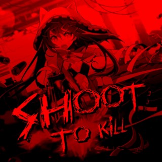 SHOOT TO KILL