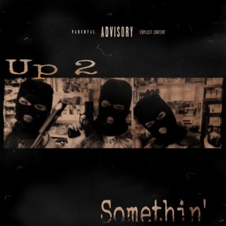 Up 2 Somethin'