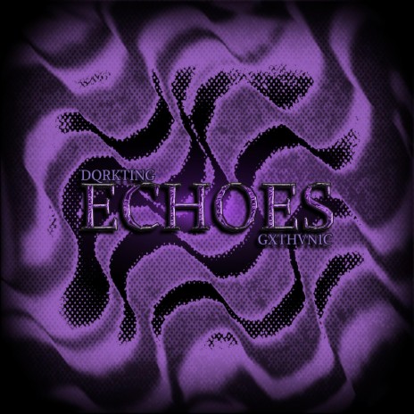 ECHOES ft. GXTHVN1C | Boomplay Music