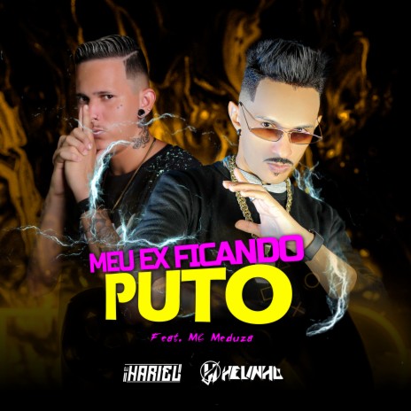 Meu Ex Ficando Puto ft. DJ Hariel & MC Meduza | Boomplay Music