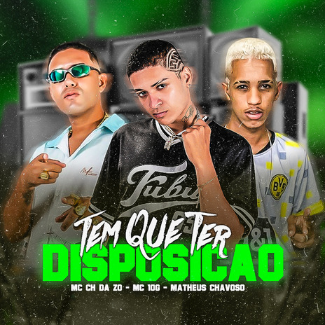 Tem Que Ter Disposição ft. MC CH da ZO & Matheus Chavoso | Boomplay Music