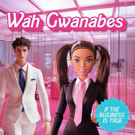 If The Business Is True (Wah Gwanabes) | Boomplay Music