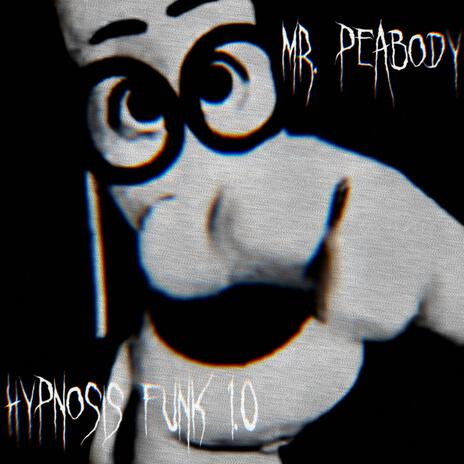 MR. PEABODY HYPNOSIS FUNK 1.0 (SPED UP)