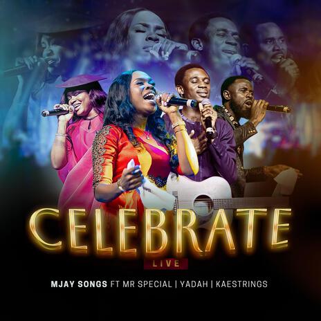 Celebrate (Live Version) ft. Yadah, Mr Special & Kaestrings | Boomplay Music