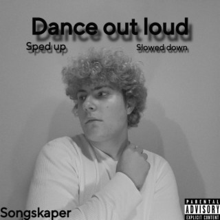 Dance out loud sped up & slowed versions