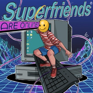Superfriends Are Online | Boomplay Music
