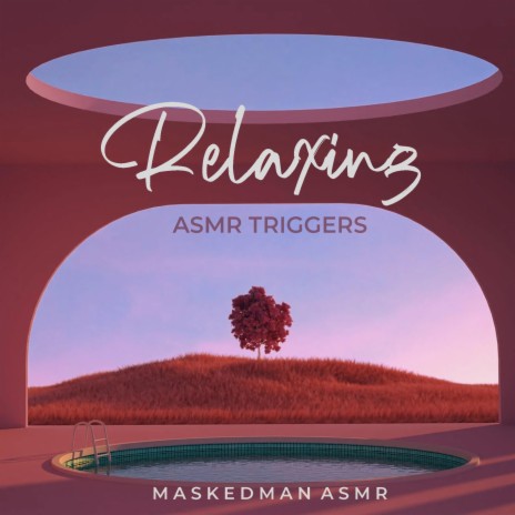 Relaxing ASMR Triggers, Pt. 1 | Boomplay Music