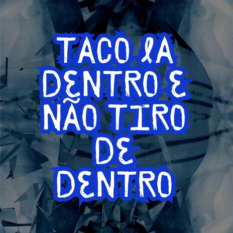 Taco la Dentro e Não Tiro de Dentro | Boomplay Music