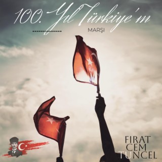 100. Yıl Türkiye'm Marşı lyrics | Boomplay Music