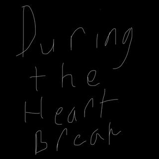 During the heartbreak