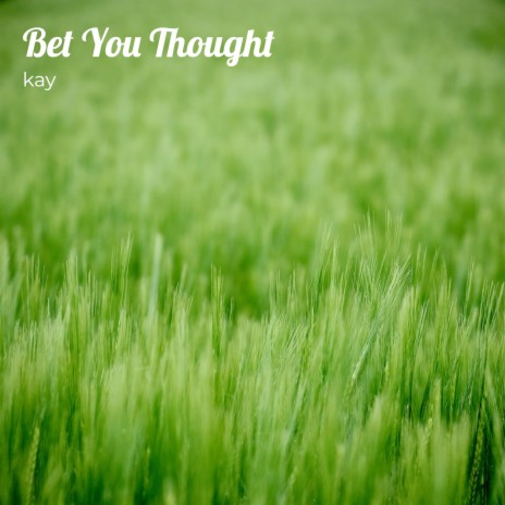 Bet You Thought | Boomplay Music