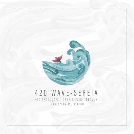 420 Waves - Sereia ft. Gabrielzzin, DTONNY, Kylua Mc & Kido | Boomplay Music