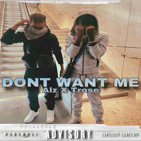 Dont Want Me ft. Trose | Boomplay Music