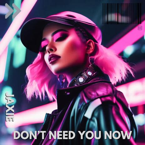 Don't Need You Now | Boomplay Music