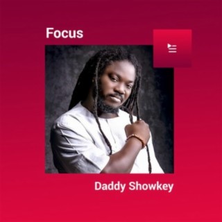Focus: Daddy Showkey