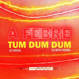 A Febre Tum Dum Dum (DJ MSH Remix)