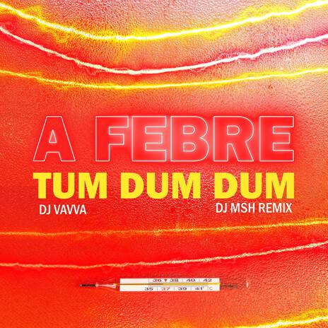 A Febre Tum Dum Dum (DJ MSH Remix) | Boomplay Music