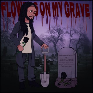 FLOWERS ON MY GRAVE lyrics | Boomplay Music