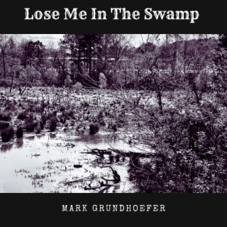 Lose Me In The Swamp