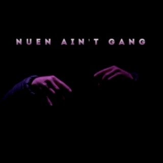 Nuen Ain't Gang