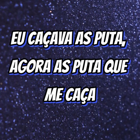 Eu Caçava as Puta, Agora as Puta Que Me Caça (Slowed + Reverb) ft. Mc Topre | Boomplay Music