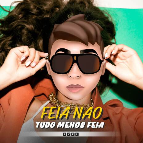 Feia nao, Tudo menos feia | Boomplay Music