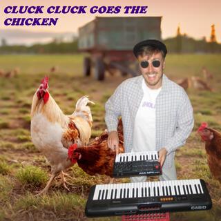 CLUCK CLUCK GOES THE CHICKEN