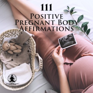 111 Positive Pregnant Body Affirmations: Feel Calm & Happy while Trying to Conceive, Prenatal Baby, Built to Birth, Exercises to Get Pregnant after PCOS and PCOD, Fertility Meditation and Affirmations