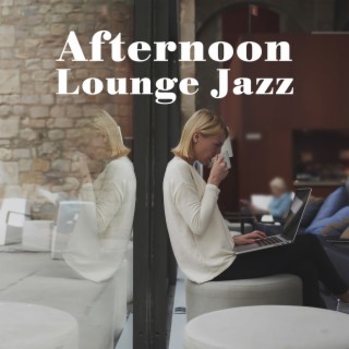 Afternoon Lounge Jazz: Relaxing Jazz Grooves for Work & Study