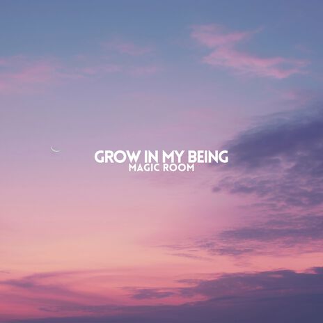 Grow in my Being | Boomplay Music