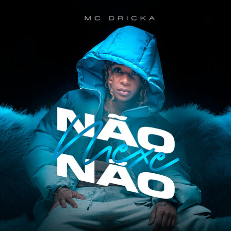 Não Mexe Não ft. MC Dricka | Boomplay Music