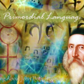 The Primordial Language (A Song about John Dee's Philosophy)