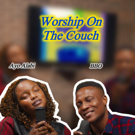 Worship on the Couch ft. Ayo Alabi | Boomplay Music