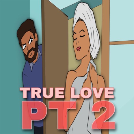 True Love, Pt. 2 | Boomplay Music