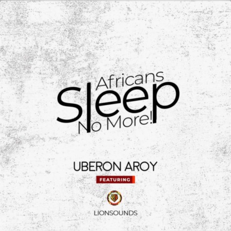 Africans Sleep No More ft. Lionsounds | Boomplay Music