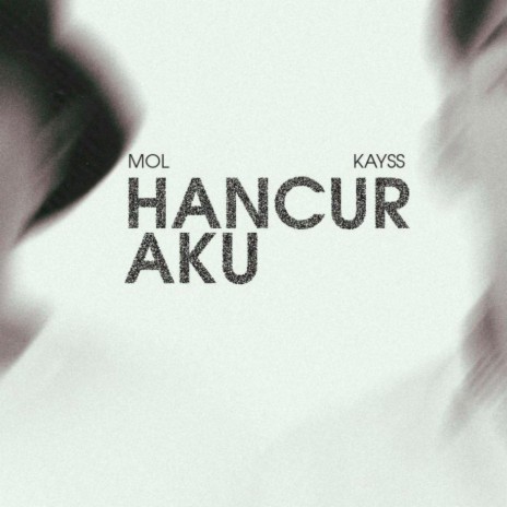 Hancur Aku ft. Kayss | Boomplay Music