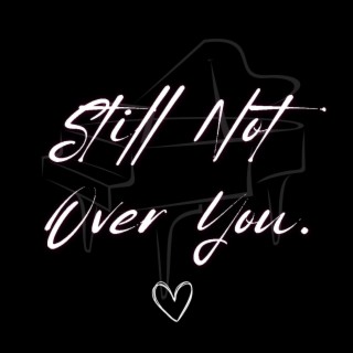 Still Not Over You lyrics | Boomplay Music